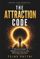 The Attraction Code: Why Some People Manifest Extraordinary Lives While Others Stay Stuck B0HBRGSDN9 Book Cover
