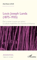 Louis Joseph Landa (1875-1935): De la canne à sucre aux salons : la culture matérielle d’un homme d’influence (Biographies) (French Edition) 2336571161 Book Cover