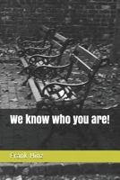 We know who you are! 1521517037 Book Cover