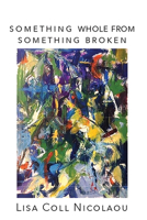 Something Whole from Something Broken 1622882776 Book Cover