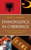 Ethnopolitics in Cyberspace: The Internet, Minority Nationalism, and the Web of Identity 0739141953 Book Cover