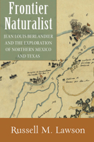 Frontier Naturalist: Jean Louis Berlandier and the Exploration of Northern Mexico and Texas 0826352170 Book Cover