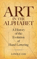 Art in the Alphabet: A History of the Evolution of Hand Lettering 0486454614 Book Cover