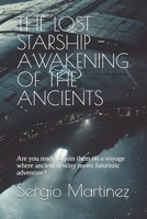 THE LOST STARSHIP - AWAKENING OF THE ANCIENTS: Are you ready to join them on a voyage where ancient destiny meets futuristic adventure? B0DXPQSDPQ Book Cover