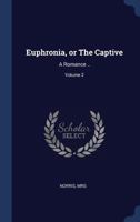 Euphronia, or The Captive: A Romance ..; Volume 2 1376912775 Book Cover