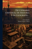 Diccionario Universal De Historia Y De GeografÃ-a ... (Spanish Edition) 1023999994 Book Cover