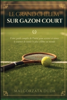 LE GRAND CHELEM SUR GAZON COURT: Votre guide complet de l'initié pour assister et aimer le tournoi de tennis le plus célèbre au monde (French Edition) B0HF7TGQ3Y Book Cover