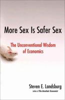 More Sex Is Safer Sex: The Unconventional Wisdom of Economics 1416532218 Book Cover