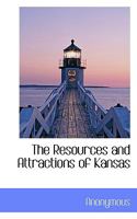 The Resources and Attractions of Kansas 1010006029 Book Cover