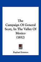 The Campaign of General Scott, in the Valley of Mexico 1144552893 Book Cover