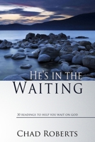 He's in the Waiting : 30 Readings to Help You Wait on God 1722490292 Book Cover