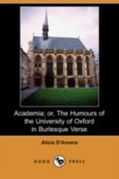 Academia; or, The Humours of the University of Oxford in Burlesque Verse 1174207248 Book Cover