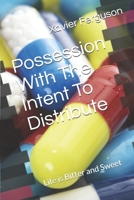 Possession With The Intent To Distribute: Life is Bitter and Sweet 107623870X Book Cover