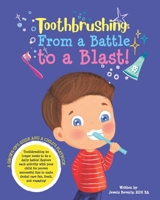 Toothbrushing- From a Battle to a Blast: A Grown-up's Guide and a Child's Playbook B0BYR5F97W Book Cover