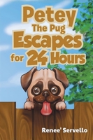 Petey The Pug Escapes for 24 Hours 1998394700 Book Cover