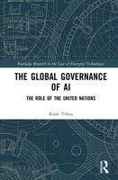 The Global Governance of AI: The Role of the United Nations (Routledge Research in the Law of Emerging Technologies) 1032993286 Book Cover