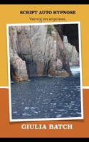 SCRIPT AUTO HYPNOSE: Vaincre ses angoisses (French Edition) 1797099418 Book Cover