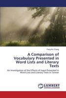 A Comparison of Vocabulary Presented in Word Lists and Literary Texts: An Investigation of the Effects of Input Presented in Word Lists and Literary Texts in Taiwan 3659833592 Book Cover