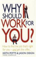 Why Should I Work for You?: How to Find the Job That's Right for You--And Get the Offer 1845283473 Book Cover
