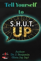 Tell Yourself to S.H.U.T U.P B0GHY7MKV6 Book Cover