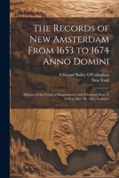 The Records of New Amsterdam From 1653 to 1674 Anno Domini: Minutes of the Court of Burgomasters and Schepens, Sept. 3, 1658 to Dec. 30, 1661, Inclusive 1021271918 Book Cover