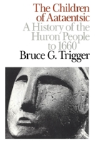 The Children of Aataentsic: A History of the Huron People to 1660 0773506276 Book Cover