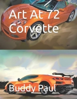 Art At 72 Corvette B09TJF8BD7 Book Cover