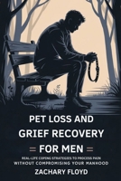 Pet Loss and Grief Recovery for Men: Real-life Coping Strategies to Process Pain Without Compromising Your Manhood B0FK9YT6DG Book Cover
