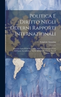 Politica E Diritto Negli Odierni Rapporti Internazionali: Discorso Letto Il 10 Novembre 1896 Per L'inaugurazione Dell'anno Accademico Nel R. Istituto ... Sociali "Cesare Alfieri." (Italian Edition) 1019972432 Book Cover