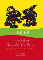 Little Rabbit Talks On The Phone: And Other Children's Poems From the Chinese 1412089603 Book Cover