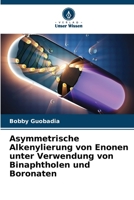 Asymmetrische Alkenylierung von Enonen unter Verwendung von Binaphtholen und Boronaten (German Edition) 6209869610 Book Cover