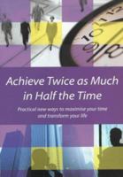 Achieve Twice As Much in Half the Time: Practical New Ways to Maximise Your Time and Transform Your Life (Pathways) 8174764240 Book Cover