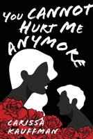 You Cannot Hurt Me Anymore 1667803840 Book Cover