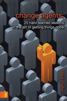 Change Agents: 25 Hard-Learned Lessons in The Art of Getting Things Done 0310275490 Book Cover