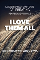 I Love Them All: A veterinarian's 92 years celebrating people and animals 1733520015 Book Cover
