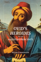 Ovid's "Heroides" and the Augustan Principate 0299337804 Book Cover