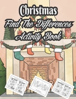Christmas Find The Differences Activity Book: Fun Children's Christmas Gift or Present for Toddlers & Kids. 47 Beautiful Pages to Color with Christmas Find The Differences & More! .Vol-1 B08MVZ1QQS Book Cover