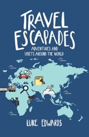 Travel Escapades: Adventures and upsets around the World 1916069126 Book Cover