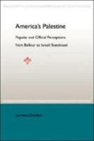 America's Palestine: Popular And Official Perceptions From Balfour To Israeli Statehood 0813028450 Book Cover