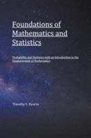 Foundations of Mathematics and Statistics: Probability and Statistics with an Introduction to the Fundamentals of Mathematics 1641517107 Book Cover