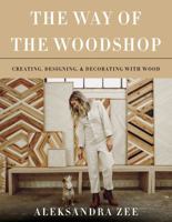 The Way of the Woodshop: Creating, Designing  Decorating with Wood 006287862X Book Cover