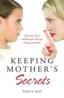 Keeping Mother's Secrets: Surviving Terror and Betrayal Through Courage and Hope 0578147246 Book Cover