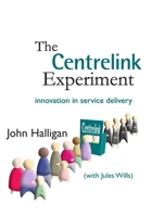 The Centrelink Experiment: Innovation in Service Delivery 192153642X Book Cover