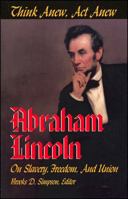 Think Anew, Act Anew: Abraham Lincoln on Slavery, Freedom, and Union 0882959751 Book Cover