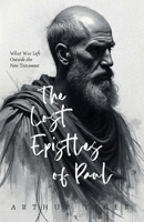 The Lost Epistles of Paul: What Was Left Outside the New Testament (Paul: The Man and His Letter) B0F37BFWMK Book Cover