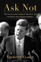 Ask Not: The Inauguration of John F. Kennedy and the Speech That Changed America 0143118978 Book Cover