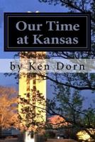 Our Time at Kansas 1539768902 Book Cover