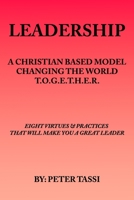 Leadership: A Christian Based Model Changing the World T.O.G.E.T.H.E.R 1738631389 Book Cover