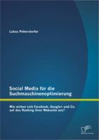 Social Media Fur Die Suchmaschinenoptimierung: Wie Wirken Sich Facebook, Google+ Und Co. Auf Das Ranking Ihrer Webseite Aus? 3842885695 Book Cover