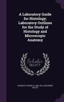 A Laboratory Guide for Histology; Laboratory Outlines for the Study of Histology and Microscopic Anatomy 135540102X Book Cover